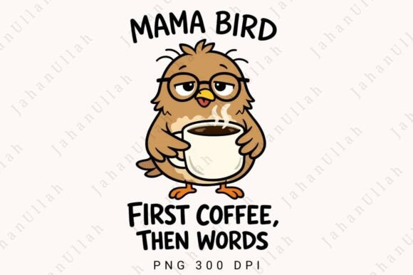 Mama Bird First Coffee then Words PNG: A Design Asset
